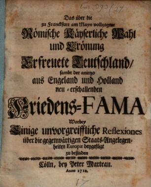 Das über die zu Frankfurt am Mayn vollzogene Röm. Kays. Wahl und Crönung erfreuete Teutschland