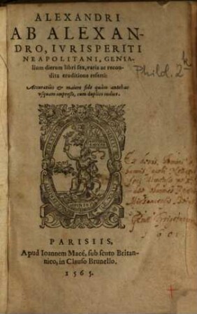 Alexandri Ab Alexandro, Ivrisperiti, Neapolitani, Genialium dierum libri sex : varia ac recondita eruditione referti