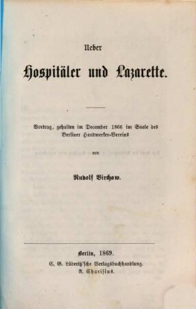Ueber Hospitäler und Lazarette : Vortrag, gehalten im December 1866 im Saale des Berliner Handwerker-Vereins