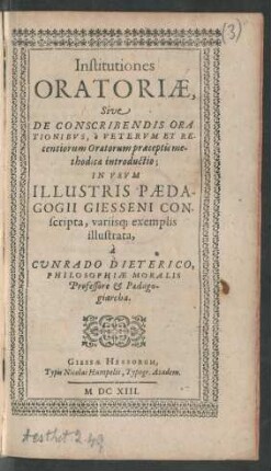 Institutiones Oratoriae, Sive De Conscribendis Orationibus : e Veterum Et Recentiorum Oratorum praeceptis methodica introductio