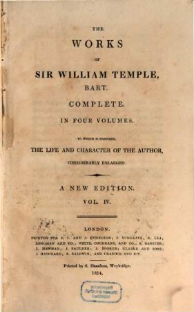 The works of Sir William Temple, Bart. : complete in four volumes ; to which is prefixed, the life and character of the author, considerably enlarged. 4