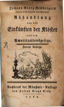 Johann Georg Neubergers Iuris Utriusque Licentiati Abhandlung von den Einkünften der Klöster und dem Amortizationsgesetze