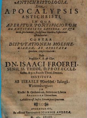 Antichristologia, sive Apocalypsis Antichristi, in qua aperitur pontificiorum de Antichristo laterna, atque in ea, pro lumine, foedißimae tenebrae posteritati ostenduntur contra disputationem Molshemianam, ab apostata quodam consarcinatam