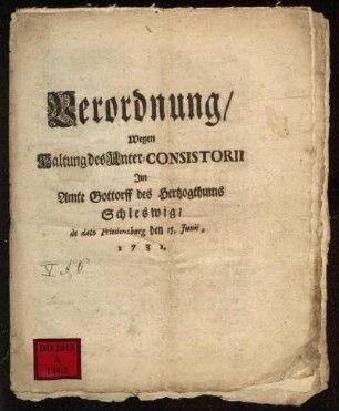 Verordnung/ Wegen Haltung des Unter-Consistorii Im Amte Gottorff des Hertzogthums Schleswig/ de dato Friedensburg den 15. Junii, 1731.