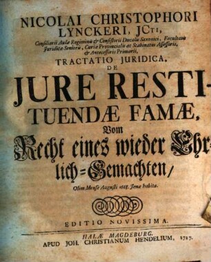 Nicolai Christophori Lynckeri ... Tractatio Iuridica, De Jure Restituendae Famae, Vom Recht eines wieder Ehrlich-Gemachten : olim mense Augusti 1668 Jenae habita