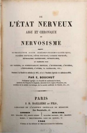 De l'état nerveux aigu et chronique où nervosisme, appelé névropathie aigue cérébro-pneumo-gastrique; diathèse nerveuse; fièvre nerveuse, cachexie nerveuse, ... professée à la faculté de médecine en 1857, et le à l'académie impériale de médecine en 1858