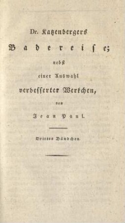 Dr. Katzenbergers Badereise; nebst einer Auswahl verbesserter Werkchen, von Jean Paul. Drittes Bändchen