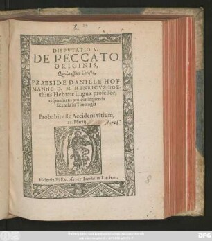 DISPVTATIO V.|| DE PECCATO || ORIGINIS,|| Quod auspice Christo.|| PRAESIDE DANIELE HOF-||MANNO D.M. HENRICVS BOE-||thius Hebraeae linguae professor,|| responsurus pro consequenda || licentia in Theologia || Probabit esse Accidens vitium.|| 22. Martij.||