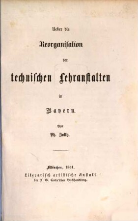 Ueber die Reorganisation der technischen Lehranstalten in Bayern