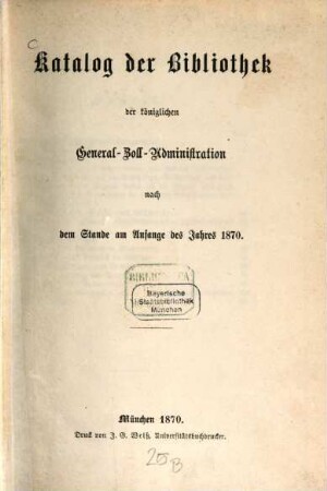 Katalog der Bibliothek der Königlichen General-Zoll-Administration nach dem Stande am Anfange des Jahres 1870