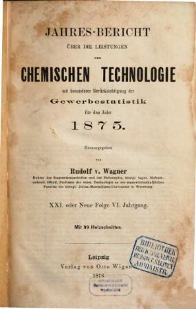 Jahresbericht über die Leistungen der chemischen Technologie. 21. 1875 (1876) = N.F. 6