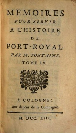 Mémoires Pour Servir A L'Histoire De Port-Royal. 4