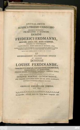 Epithalamium Auspicatissimo Connubio Serenissimi Celsissimique Principis Ac Domini Domini Friderici Erdmanni, Principis Anhaltini, ... Et Reverendissimae Celsissimaeque Comitis Ac Dominae Dominae Louise Ferdinande, Comitis Stolbergae, ... Dominae Nostrae Clementissimae, Ipso Solemni Nuptiarum Festo Die XIII. Junii A. MDCCLVI. ...