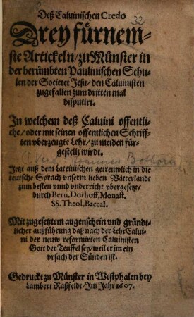 Dess Calvinischen Credo Drey fürnemste Artickeln zu Münster ...zu dritten mal disputirt : In welchem dess Calvini ... Lehr, zu meiden fürgestellt wirdt