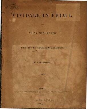 Cividale in Friaul und seine Monumente : Von Rud. Eitelberger von Edelberg. Mit 9 Holzschnittes