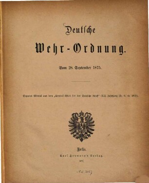 Deutsche Wehr-Ordnung: Vom 28. September 1875 : Separat-Abdruck aus dem "Central-Blatt für das Deutsche Reich" 