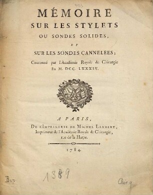 Mémoire sur les stylets ou sondes solides, et sur les sondes cannelées : couronné par l'Académie Royale de Chirurgie en MDCCLXXXIV