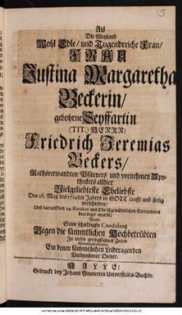 Als die weyland wohledle und tugendreiche Frau Justina Margaretha Beckerin ... : [Trostschrift anl. des Todes der Justine Margarete Becker geb. Seyffart, + 24. 5. 1714]