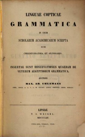 Linguae copticae grammatica : in usum scholarum academicarum scripta cum chrestomathia et glossario ; insertae sunt observationes quaedam de veterum Aegyptiorum grammatica