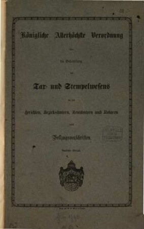 Königliche Allerhöchste Verordnung über die Behandlung des Tax- und Stempelwesens bei den Gerichten, Bezirksämtern, Rentämtern und Notaren nebst Vollzugsvorschriften
