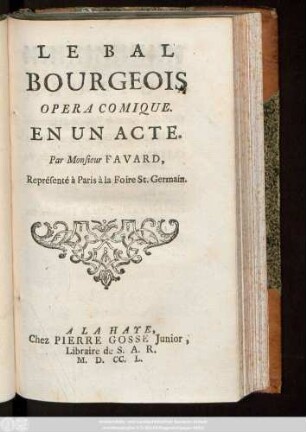 Le Bal Bourgeois : Opera Comique En Un Acte ; Représenté à Paris à la Foire St. Germain