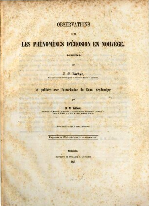 Observations sur les phénomènes d'érosion en Norvège, recueillies par J. C. Hörbye, et publiées avec l'autorisation du sénat académique par B. M. Keilhau : Avec trois cartes et deux planches