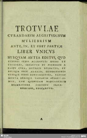 Trotulae Curandarum Aegritudinum Muliebrium Ante, In, Et Post Partum Liber Unicus Nusquam Antea Editus, Quo Feminei Sexus Accidentes Morbi Et Passiones, Infantum Et Puerorum A Partu Cura, ...