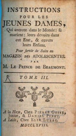 Instructions Pour Les Jeunes Dames, Qui entrent dans le Monde: se marient: leurs devoirs dans cet Etat, & envers leurs Enfans : Pour servir de Suite au Magazin De Adolescentes, 3