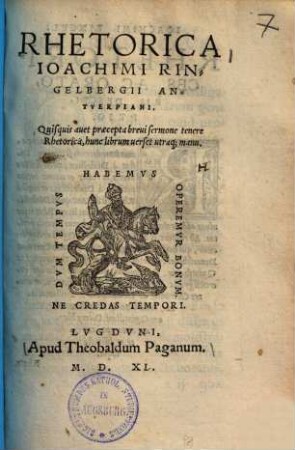 Rhetorica Ioachimi Ringelbergii Antverpiani : Quisquis auet praecepta breui sermone tenere Rhetorica, hunc librum uerset utraq[ue] Manu