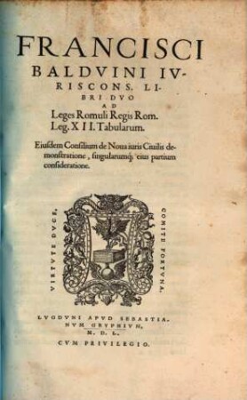Libri duo ad Leges Romuli ... : Leges XII Tabularum ... Ejusdem conscilium de nova juris civ. demonstratione