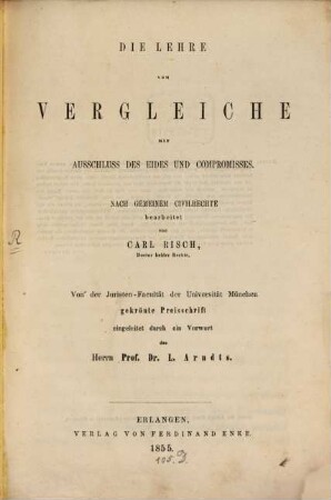 Die Lehre vom Vergleiche mit Ausschluss des Eides und Compromisses : von der Juristen-Facultät der Universität München gekrönte Preisschrift