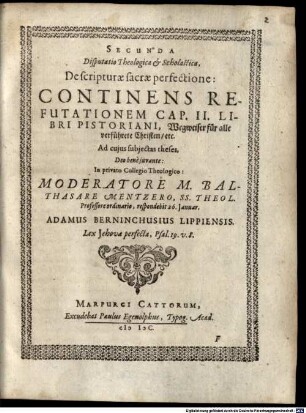Disputationes theologicae et scholasticae XIV. ... o ppositae totidem capitibus libri a J. Pistorio nuper emissi, cui titulum fecit: Wegweiser ... : Disp. II. de Scripturae Sacrae perfectione