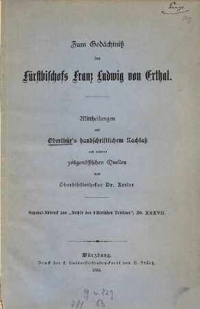 Zum Gedächtniss des Fürstbischofs Franz Ludwig von Erthal : Mittheilungen aus Oberthür's handschriftlichen Nachlass und anderen zeitgenössischen Quellen von [Dietrich] Kerler