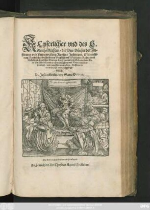 KEyserlicher vnd des H.|| Reichs Rechten/ die Vier Bücher der Jn=||stituten vnd Vnderweisung Keysers Justiniani. Mit einfü=||rung Natürlicher/ beschribenen Geystlich vnd Weltlichen Rechten vnd || Billicheyt ... || Auffs new || verteutscht vnd außgelegt/|| Durch || D. Justin Gobler/ von Sanct Gewere.||