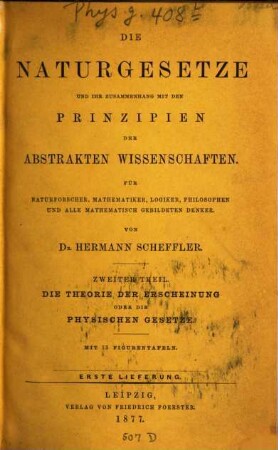 Die Naturgesetze und ihr Zusammenhang mit den Prinzipien der abstrakten Wissenschaften : für Naturforscher, Mathematiker, Logiker, Philosophen und alle mathematisch gebildeten Denker, 2. Die Theorie der Erscheinung oder die physischen Gesetze