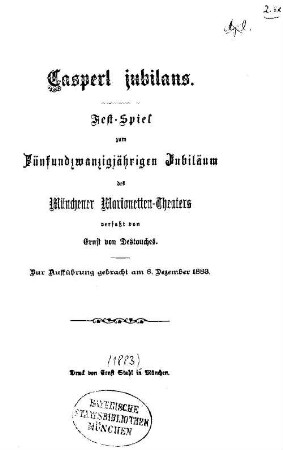 Casperl jubilans : Fest-Spiel zum Fünfundzwanzigjährigen Jubiläum des Münchener Marionetten-Theaters ; zur Aufführung gebracht am 8. Dezember 1883