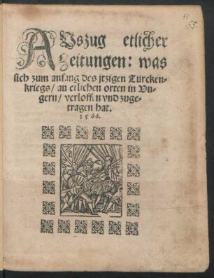 AVszug etlicher || Zeitungen: was || sich zum anfang des jtzigen Türcken=||kriegs/ an etlichen orten in Vn=||gern/ verloffen vnd zuge=||tragen hat.||