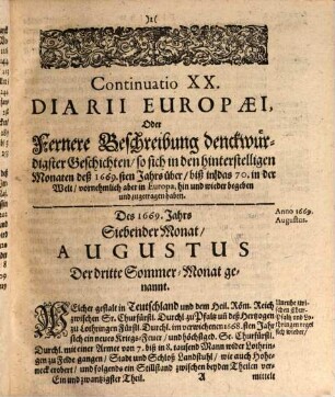 Continuatio ... Diarii Europaei, Insertis variis Actis Publicis Oder Täglicher Geschichts-Erzehlung ... Theil, 21. Continuatio XX. Diarii Europaei, Insertis variis Actis Publicis Oder Täglicher Geschichts-Erzehlung Ein und zwantzigster Theil : worinnen enthalten Theils was in dem Heil. Röm. Reiche, theils auch in anderen demselbigen angräntzenden und weit entlegenen Königreichen ... in Kriegs- und Friedens-Geschäfften, das 1669. Jahr über, biß zu Anfang dieses lauffenden 1670. Jahrs denckwürdigst vorgegangen. Wobey abermahls ein absonderlicher Appendix oder Anhang Unterschiedlicher leßwürdiger Schrifften und Acten, Sonderlich aber einem Bericht Was wegen der Metz-, Tull- und Verduhnischen Lehen-Sachen bißhero vorgegangen, ... Sambt einer kurtzen und wahrhafften Beschreibung deß ... Kriegs, zwischen der Herrschaft Venedig, und dem Groß-Türcken ... von A. 1645. biß 1669.