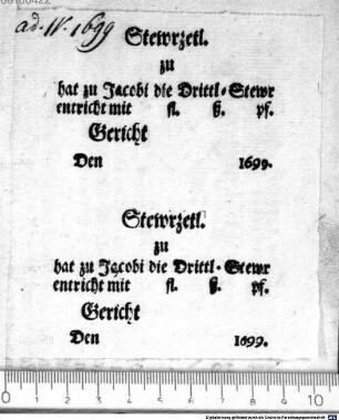 Stewrzetl. zu hat zu Jacobi die DrittlStewr entricht mit fl. ß. pf. Gericht Den 1699.