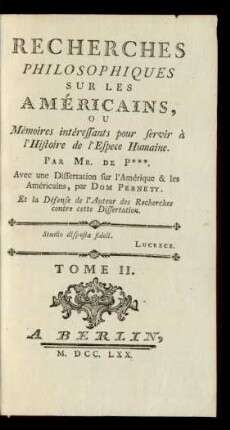 Tome II.: Recherches Philosophiques Sur Les Américains, Ou Mémoires intéressants pour servir à l'Histoire de l'Espece Humaine ; Tome II.