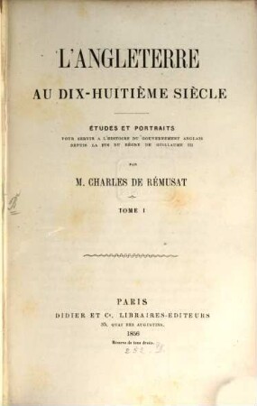 L' Angleterre au dix-huitième siècle : études et portraits pour servir à l'histoire du gouvernement anglais depuis la fin du règne de Guillaume III, 1