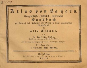 Atlas von Bayern : geographisch-statistisch-historisches Handbuch zur Kenntniß des Zustandes von Bayern in seiner gegenwärtigen Beschaffenheit für alle Stände : mit neun Karten. 4. Lieferung, Die Pfalz