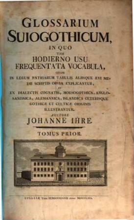 Glossarium Suiogothicum : In Quo Tam Hodierno Usu Frequentata Vocabula, Quam In Legum Patriarum Tabulis Aliisque Aevi Medii Scriptis Obvia Explicantur, Et Ex Dialectis Cognatis, Moesogothica, Anglosaxonica, Alemannica, Islandica Ceterisque Gothicae Et Celticae Originis Illustrantur, 1