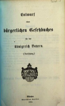 Entwurf eines bürgerlichen Gesetzbuches für das Königreich Bayern, [2]. Fortsetzung