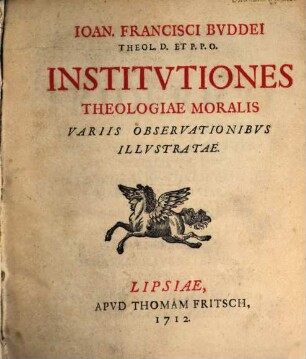 Ioan. Francisci Bvddei Theol. D. Et P. P. O. Institvtiones Theologiae Moralis Variis Observationibvs Illvstratae