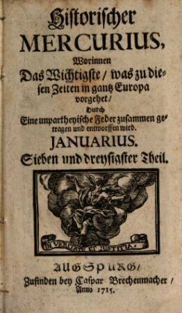 Historischer Mercurius : worinnen das Wichtigste, was zu disen Zeiten in ganz Europa vorgehet, ... zusammen getragen und entworffen wird. 1715,1