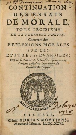 Continuation Des Essais De Morale, 1,3. Contenant des Reflexions Morales Sur Les Epitres Et Evangiles, Depuis le Samedi de la troisiéme semaine de Carême jusqu'au Dimanche de l'octave de Pâques