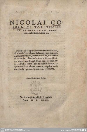 Nicolai Copernici Torinensis De Revolutionibus Orbium coelestium, Libri VI : Habes in hoc opere ... etiam tabulas expeditissimas ...