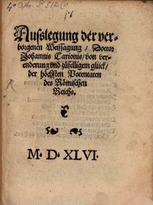 Ausslegung der verborgenen Weissagung, Doctor Johannis Carionis, von verenderung vnd zufelligem glück, der höchsten Potentaten des Römischen Reichs