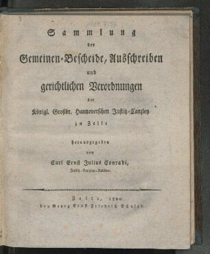 Sammlung der Gemeinen-Bescheide, Ausschreiben und gerichtlichen Verordnungen der Königl. Großbr. Hannoverschen Justitz-Canzley zu Zelle